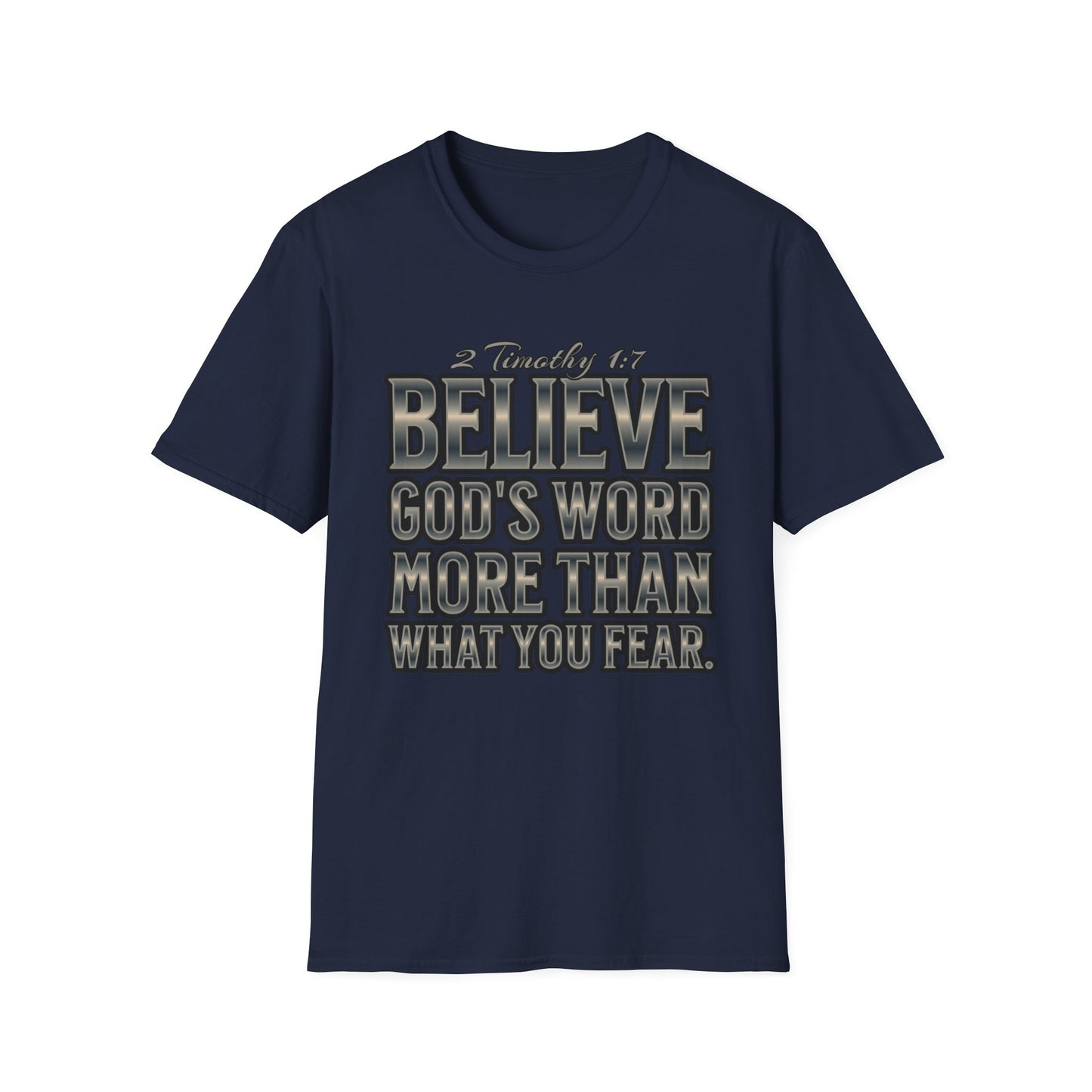 "Believe God's Word More Than What You Fear." Unisex Softstyle T-Shirt