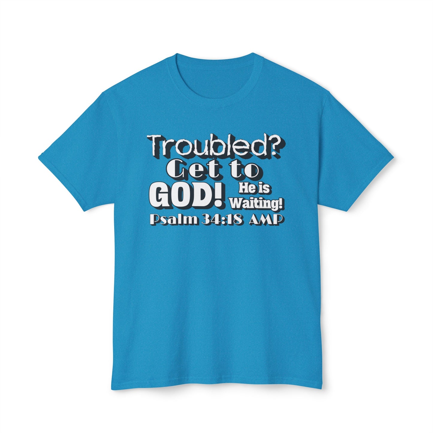 "Troubled? Get to God!" Unisex HD Cotton™ T-shirt