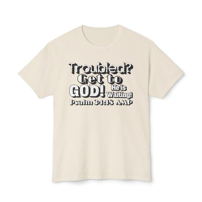 "Troubled? Get to God!" Unisex HD Cotton™ T-shirt