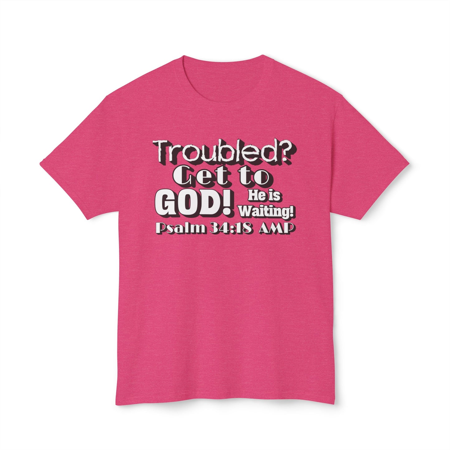 "Troubled? Get to God!" Unisex HD Cotton™ T-shirt