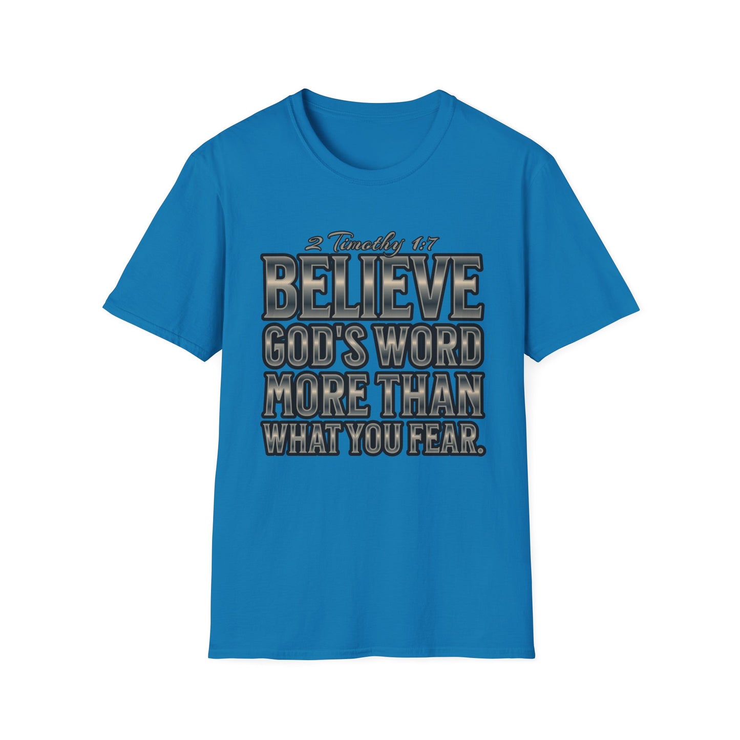 "Believe God's Word More Than What You Fear." Unisex Softstyle T-Shirt