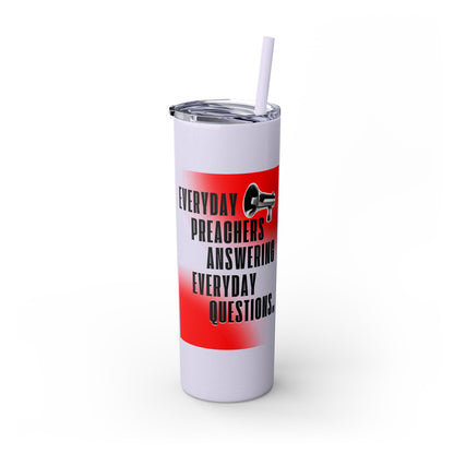 "Everyday Preachers..." Skinny Tumbler with Straw, 20oz