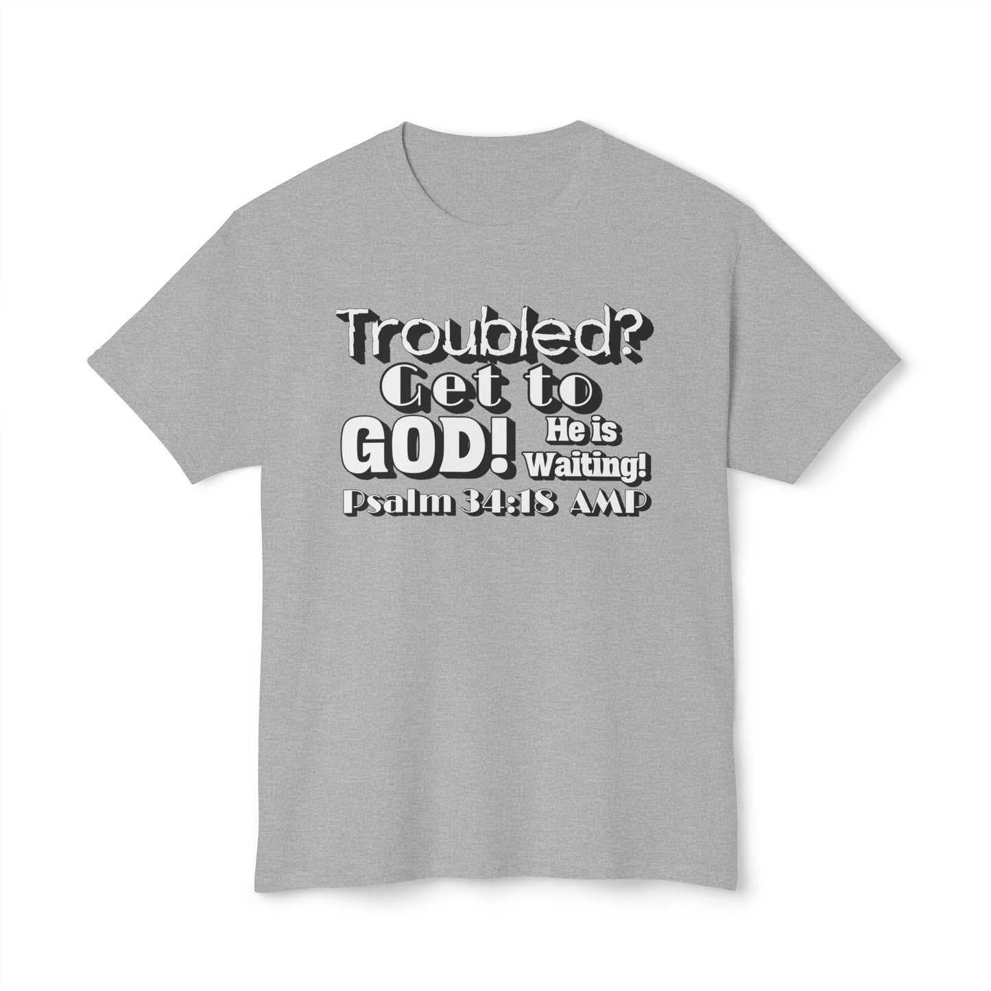 "Troubled? Get to God!" Unisex HD Cotton™ T-shirt