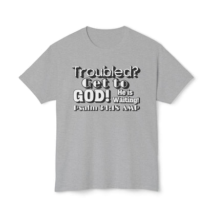 "Troubled? Get to God!" Unisex HD Cotton™ T-shirt