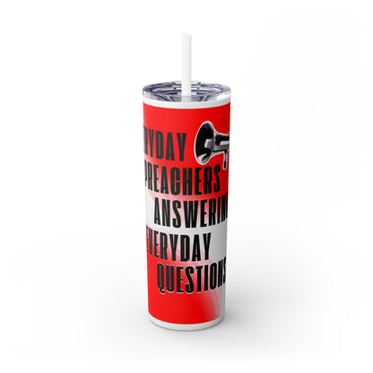 "Everyday Preachers..." Skinny Tumbler with Straw, 20oz