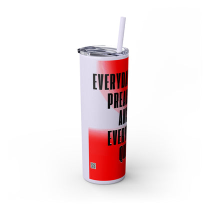 "Everyday Preachers..." Skinny Tumbler with Straw, 20oz