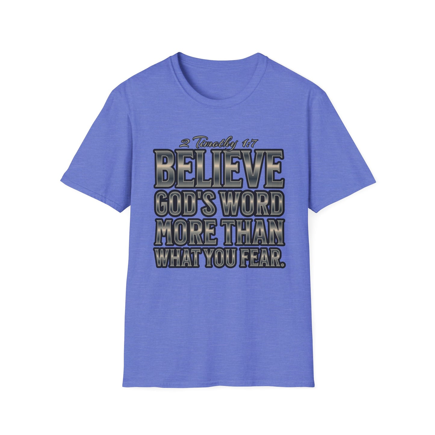 "Believe God's Word More Than What You Fear." Unisex Softstyle T-Shirt