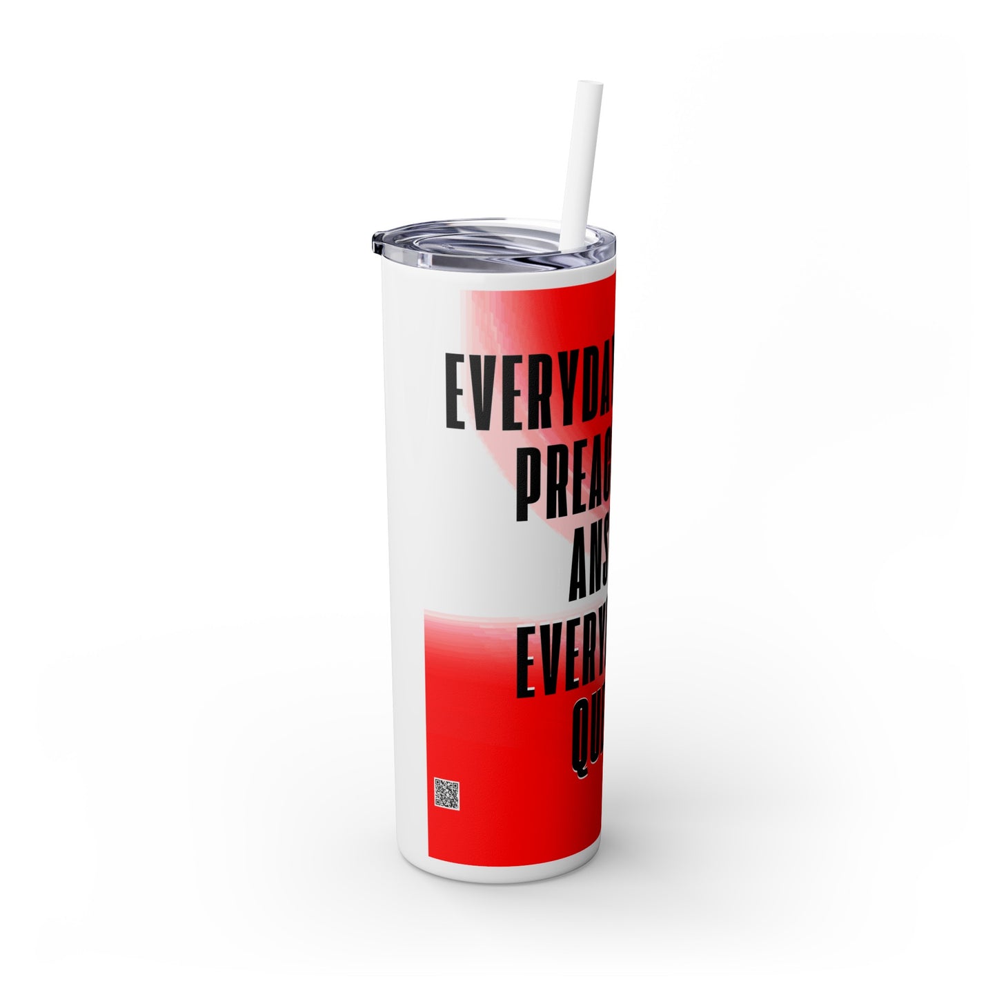 "Everyday Preachers..." Skinny Tumbler with Straw, 20oz