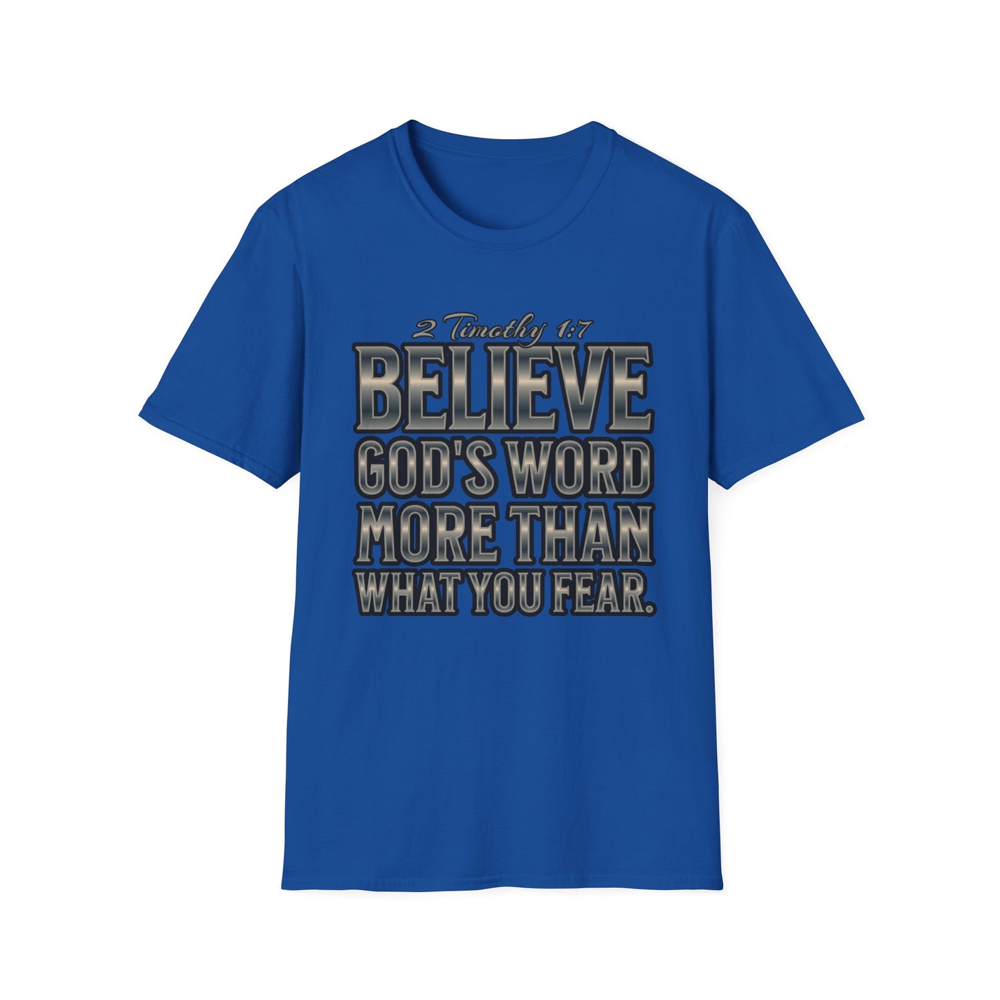 "Believe God's Word More Than What You Fear." Unisex Softstyle T-Shirt