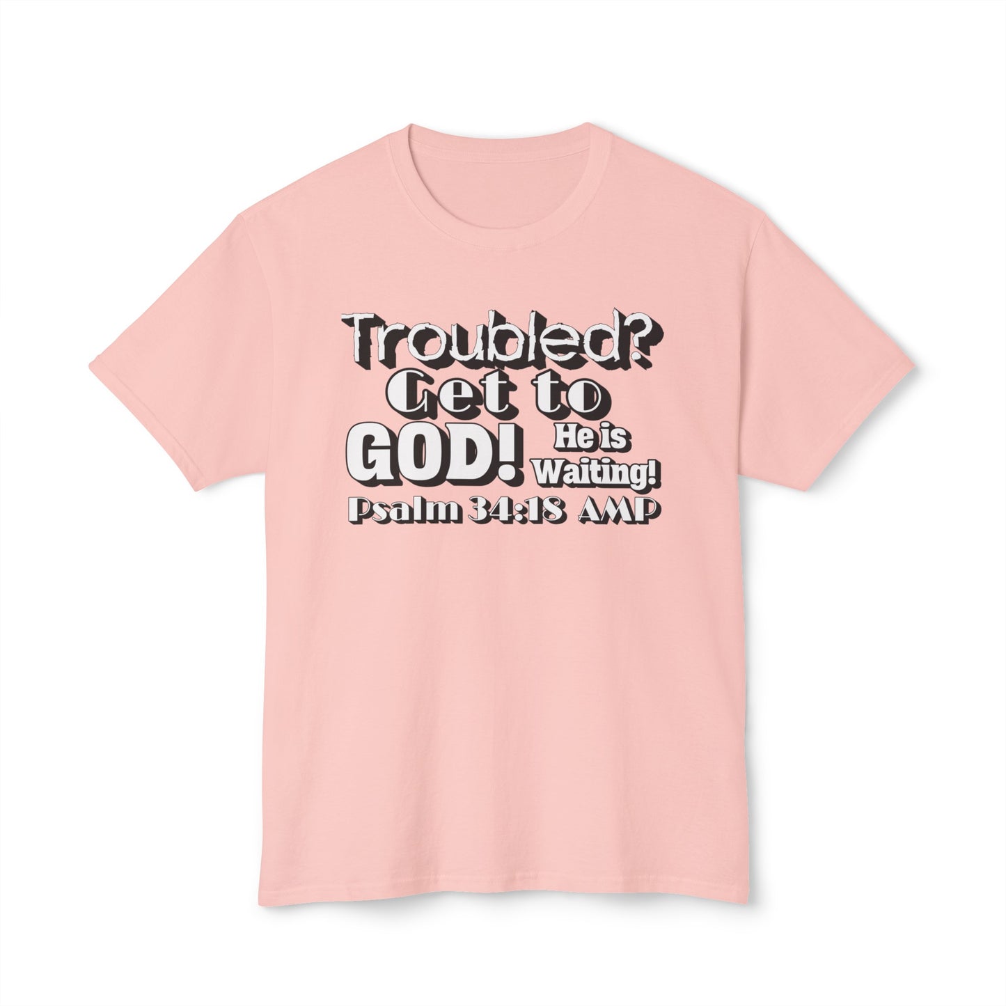 "Troubled? Get to God!" Unisex HD Cotton™ T-shirt