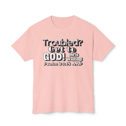 "Troubled? Get to God!" Unisex HD Cotton™ T-shirt