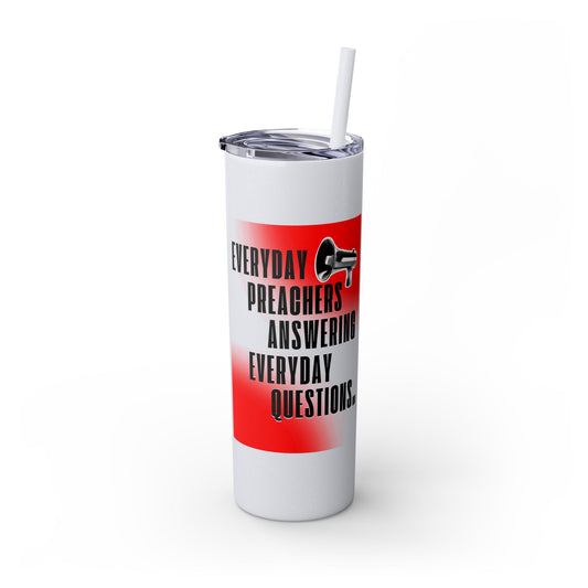 "Everyday Preachers..." Skinny Tumbler with Straw, 20oz