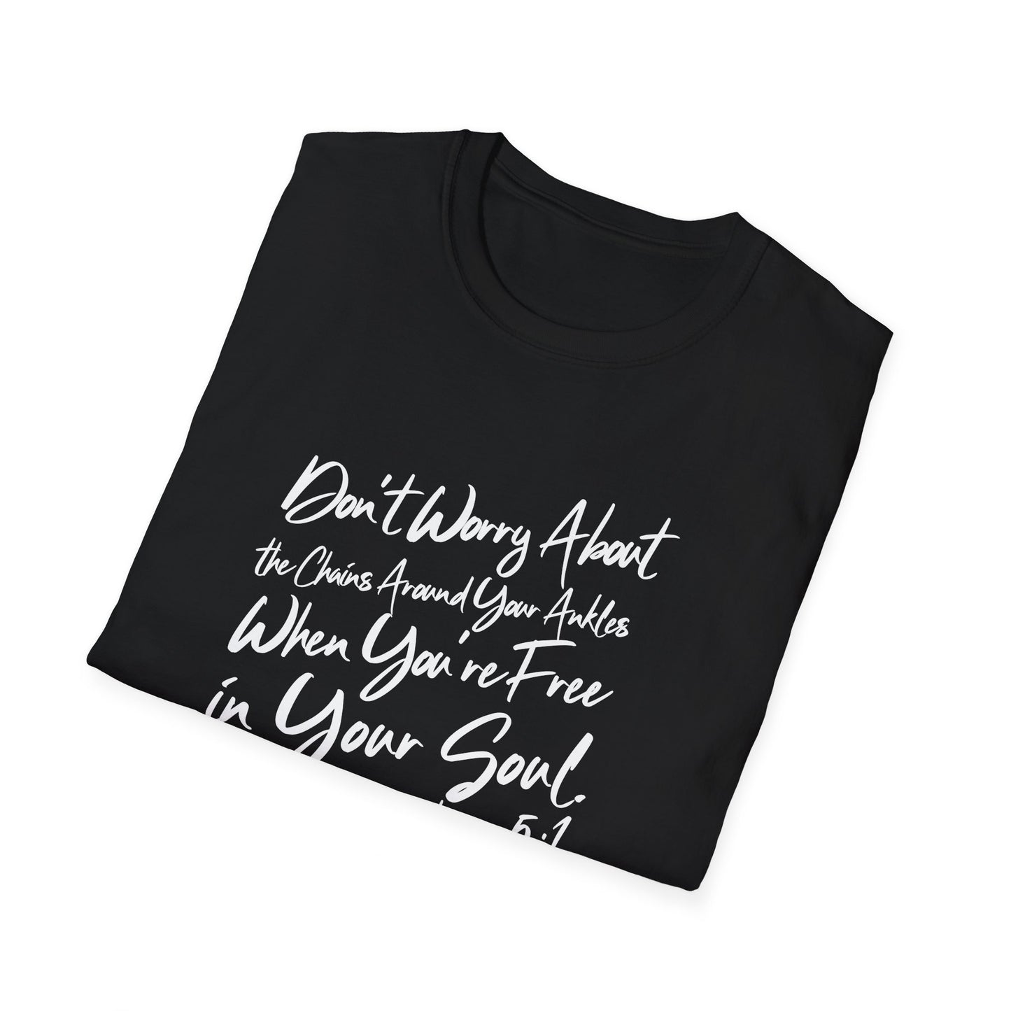 Don't Worry About the Chains...Unisex Softstyle T-Shirt