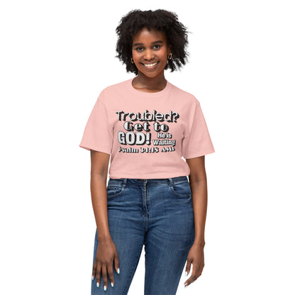 "Troubled? Get to God!" Unisex HD Cotton™ T-shirt