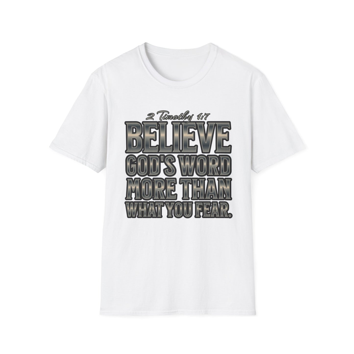 "Believe God's Word More Than What You Fear." Unisex Softstyle T-Shirt