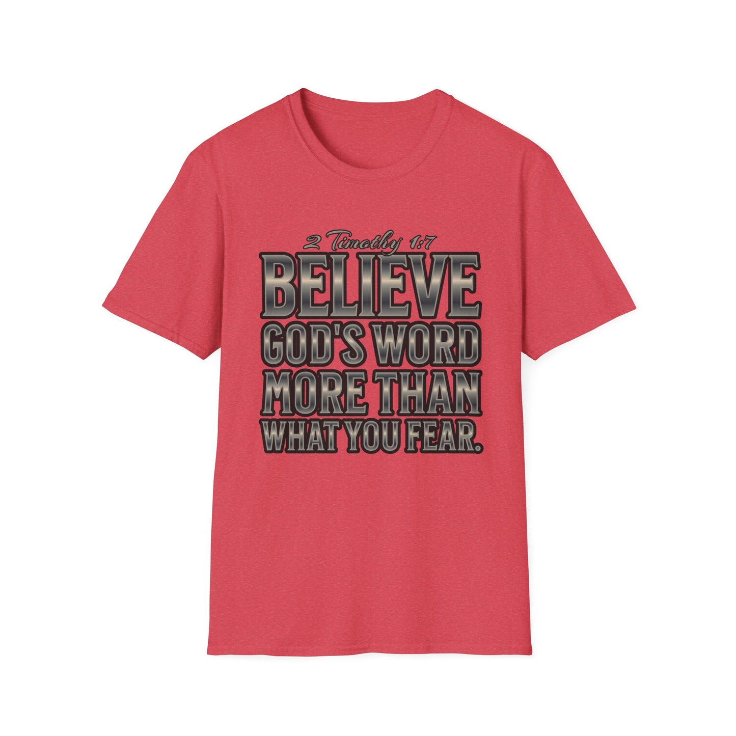 "Believe God's Word More Than What You Fear." Unisex Softstyle T-Shirt