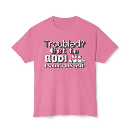 "Troubled? Get to God!" Unisex HD Cotton™ T-shirt