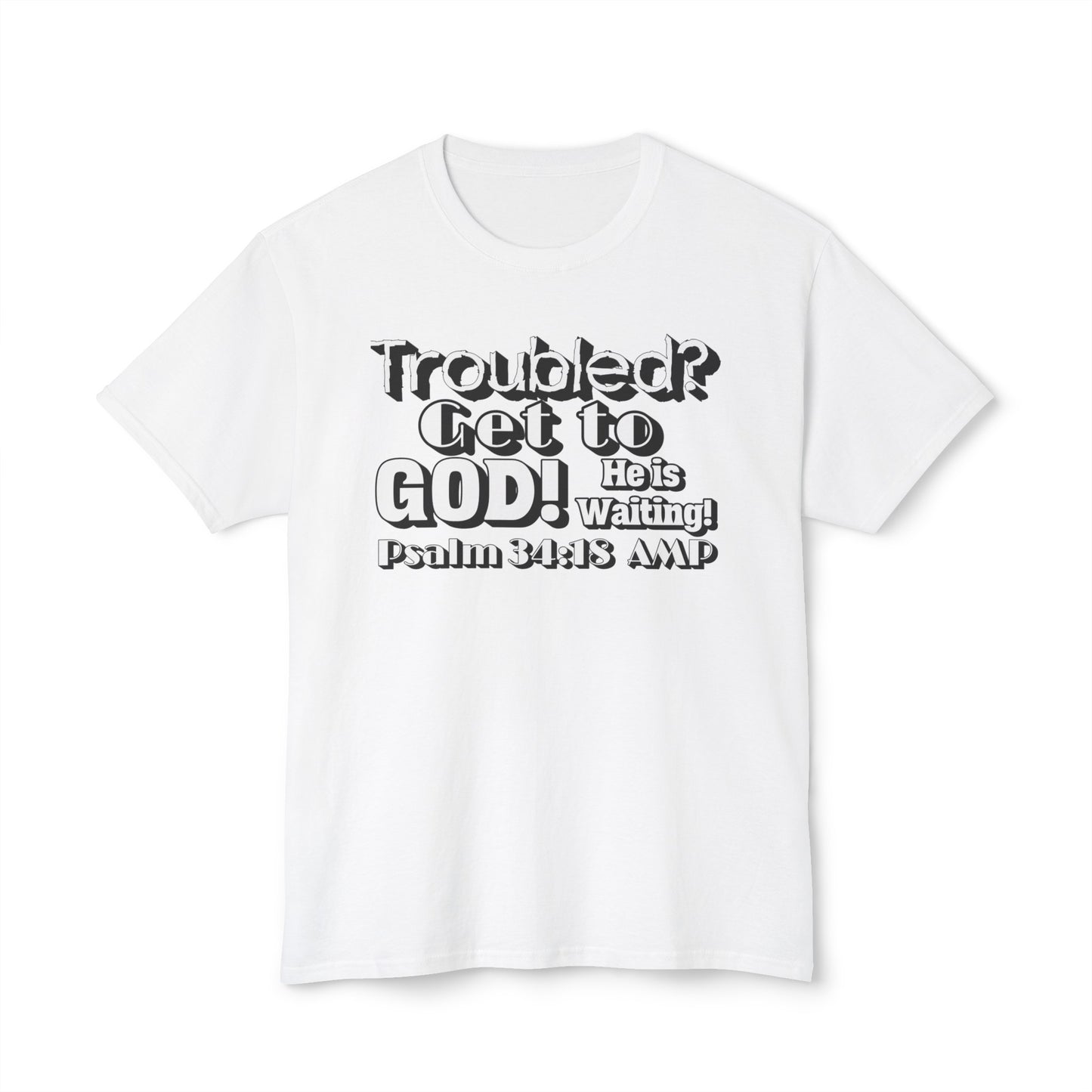 "Troubled? Get to God!" Unisex HD Cotton™ T-shirt