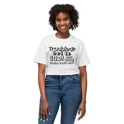 "Troubled? Get to God!" Unisex HD Cotton™ T-shirt