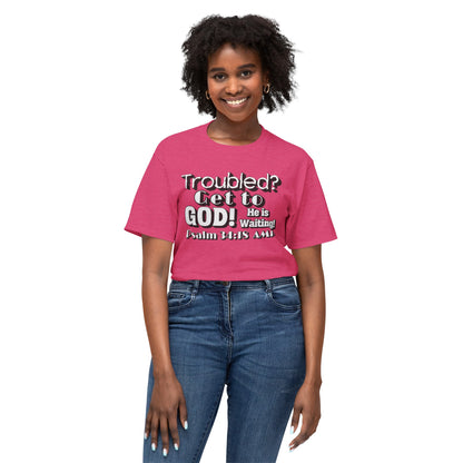 "Troubled? Get to God!" Unisex HD Cotton™ T-shirt