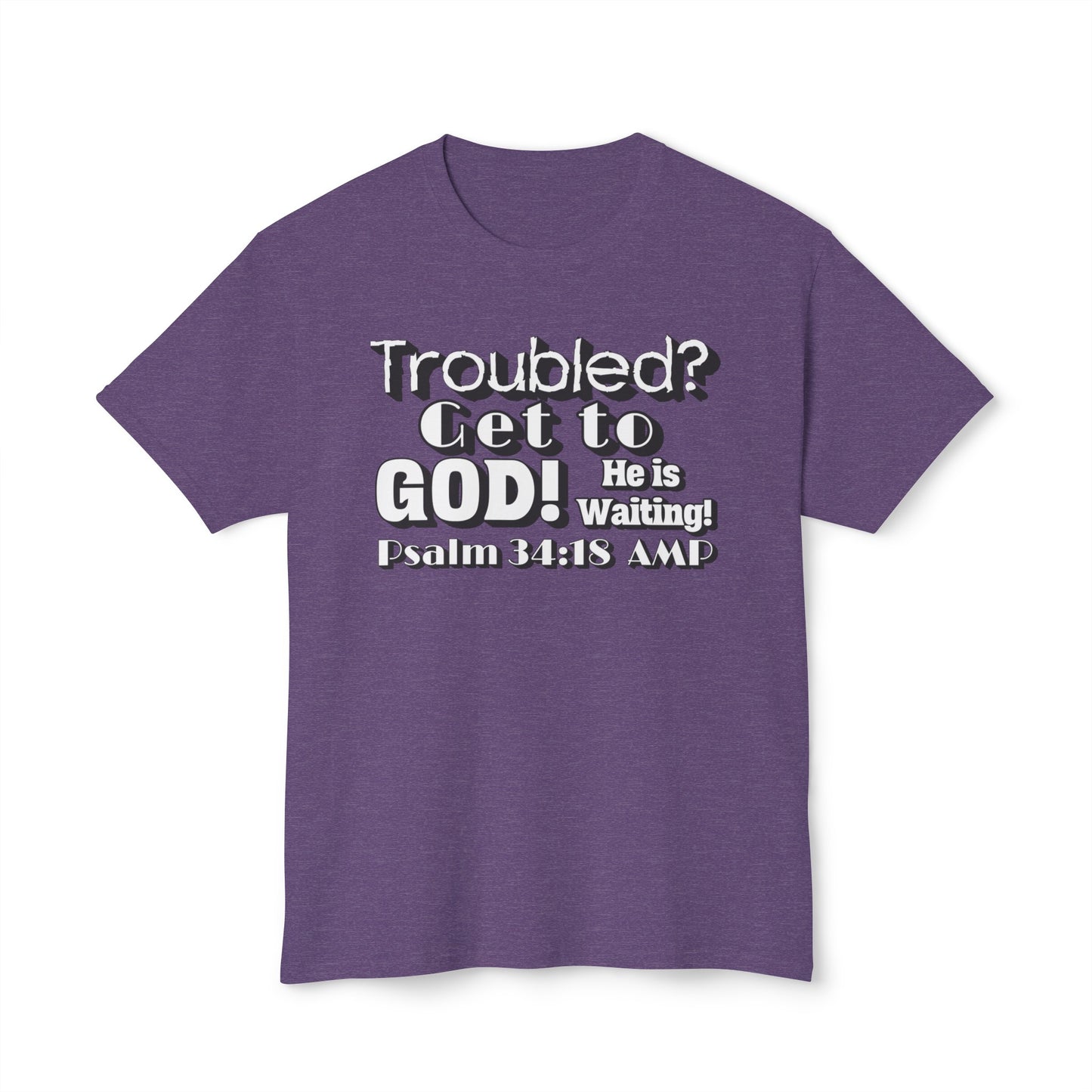 "Troubled? Get to God!" Unisex HD Cotton™ T-shirt