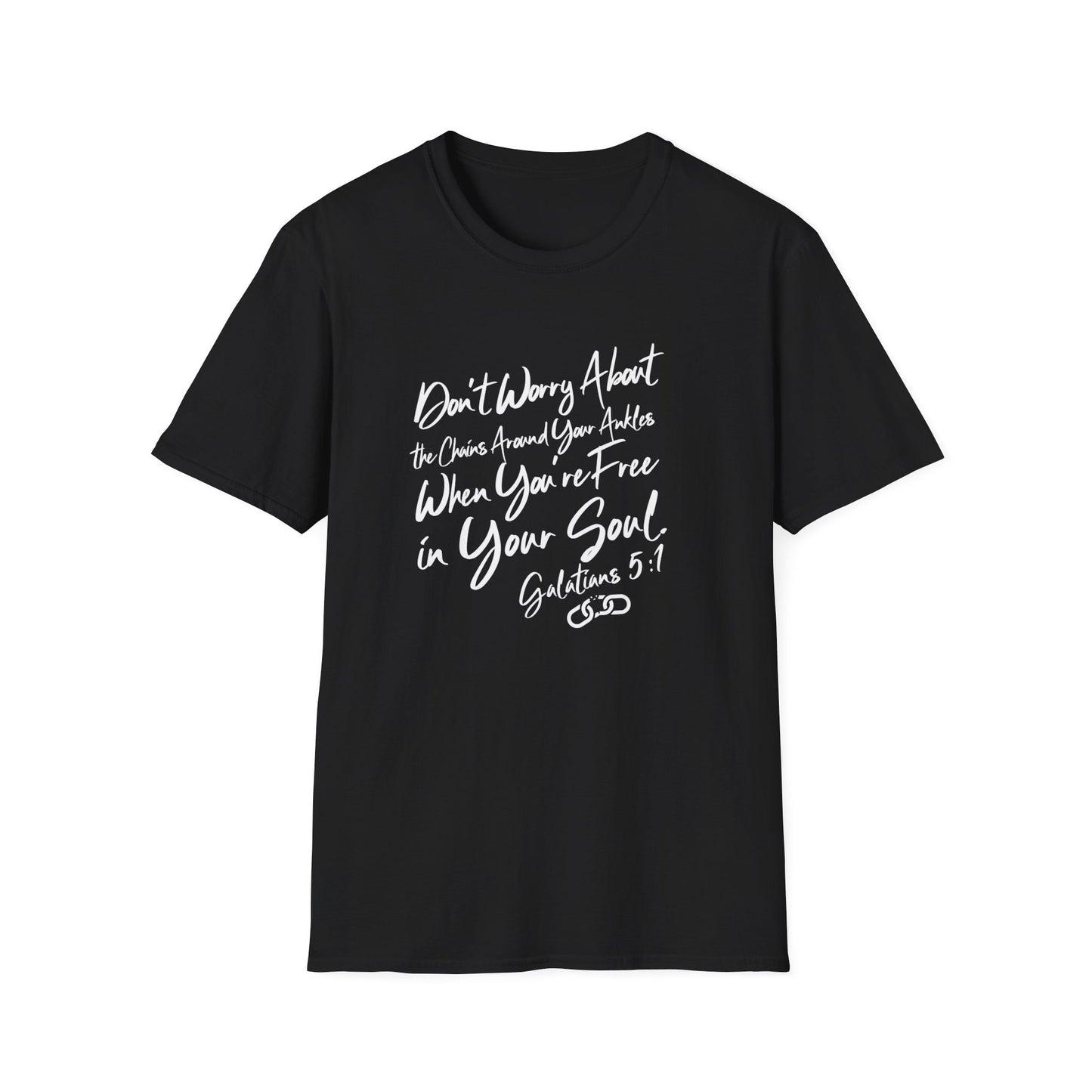 Don't Worry About the Chains...Unisex Softstyle T-Shirt