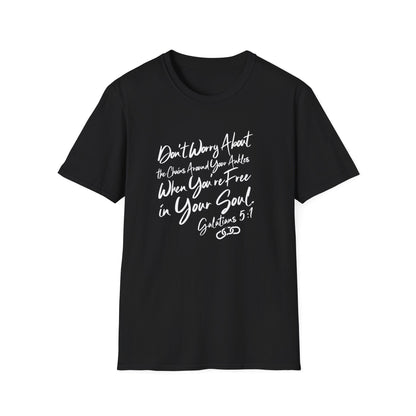 Don't Worry About the Chains...Unisex Softstyle T-Shirt