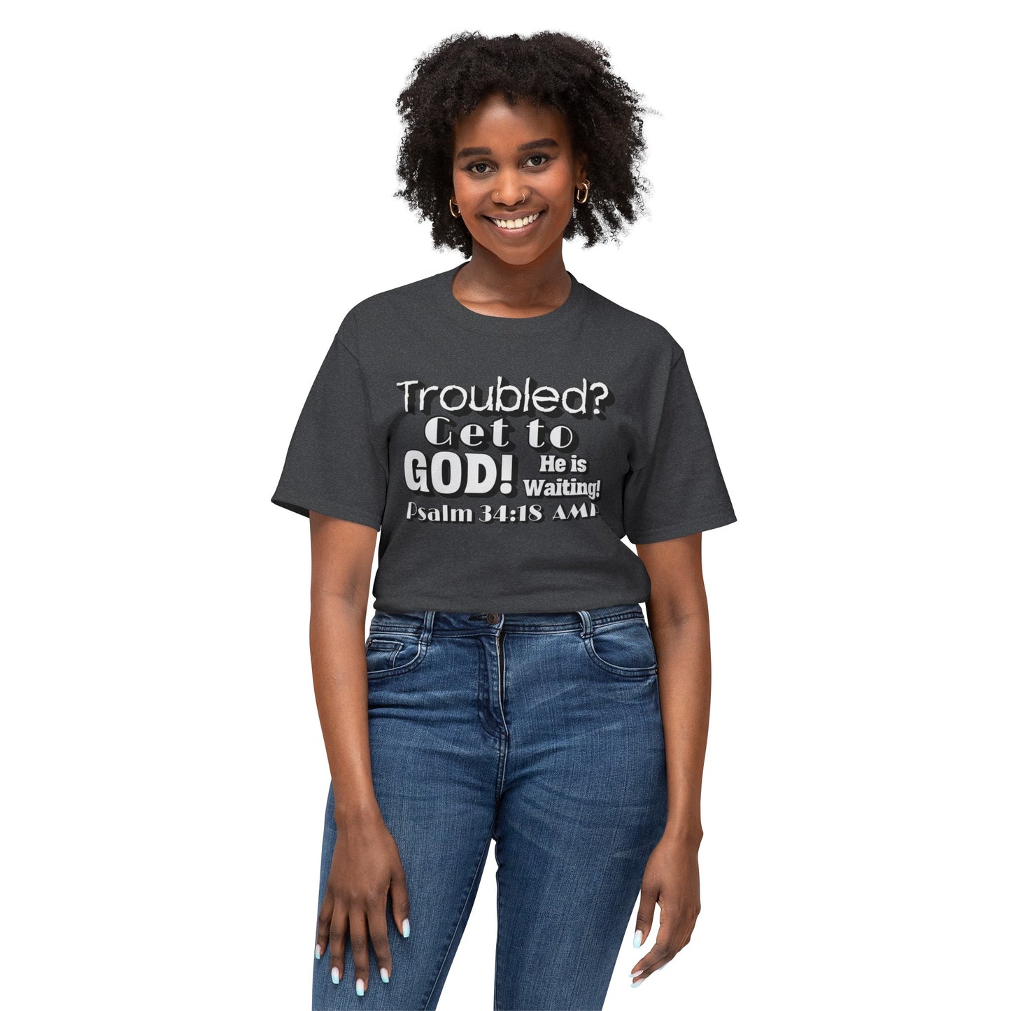 "Troubled? Get to God!" Unisex HD Cotton™ T-shirt