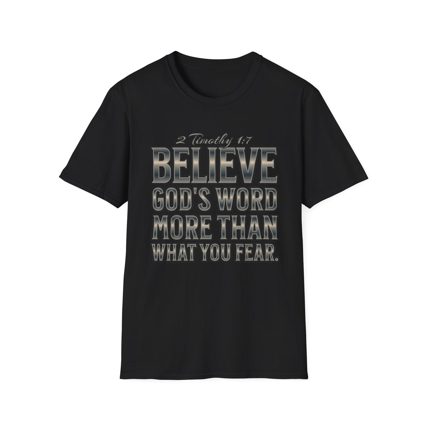 "Believe God's Word More Than What You Fear." Unisex Softstyle T-Shirt