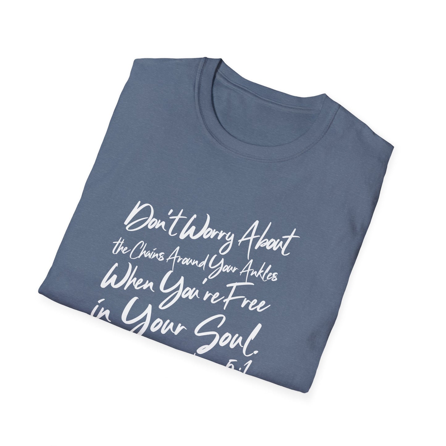Don't Worry About the Chains...Unisex Softstyle T-Shirt