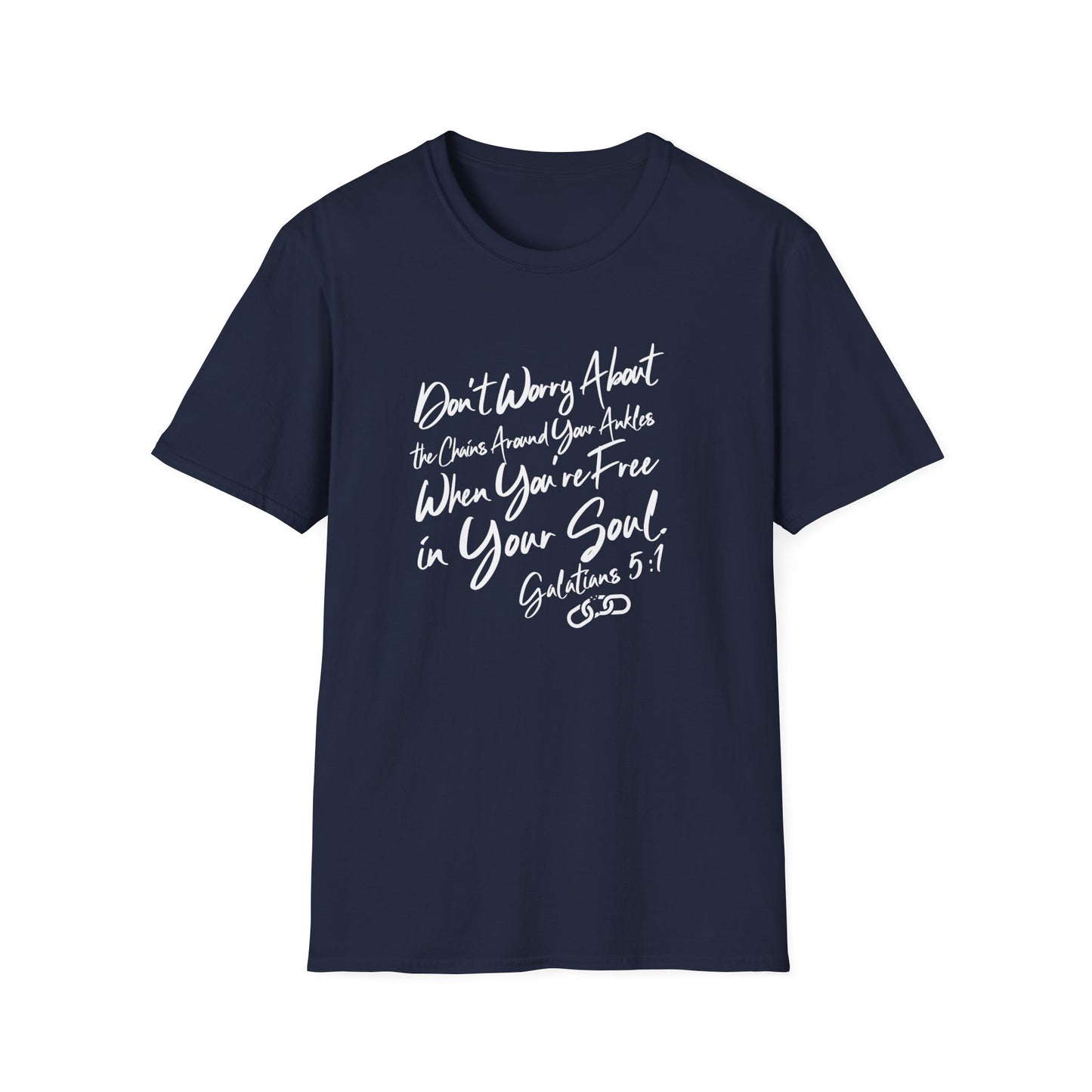 Don't Worry About the Chains...Unisex Softstyle T-Shirt
