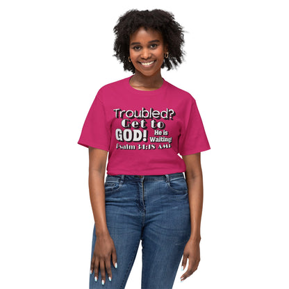 "Troubled? Get to God!" Unisex HD Cotton™ T-shirt
