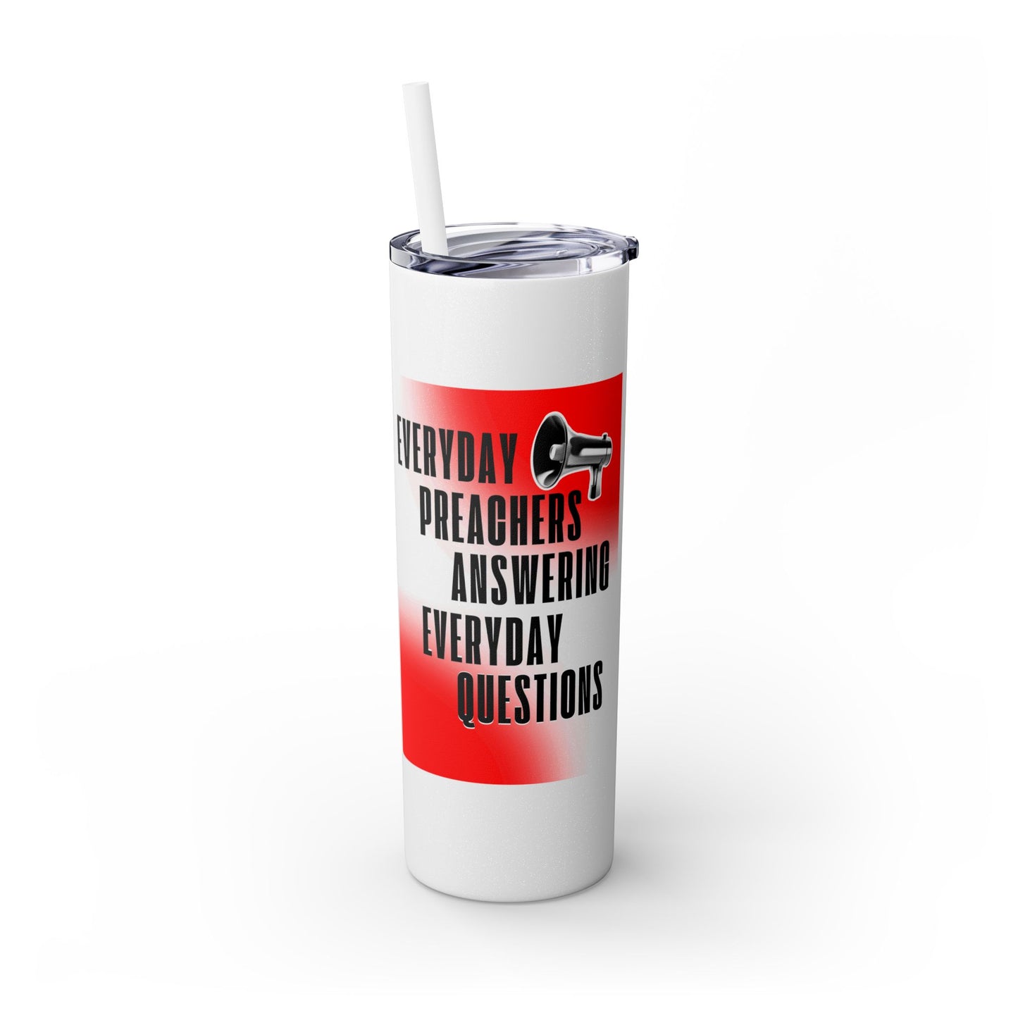 "Everyday Preachers..." Skinny Tumbler with Straw, 20oz