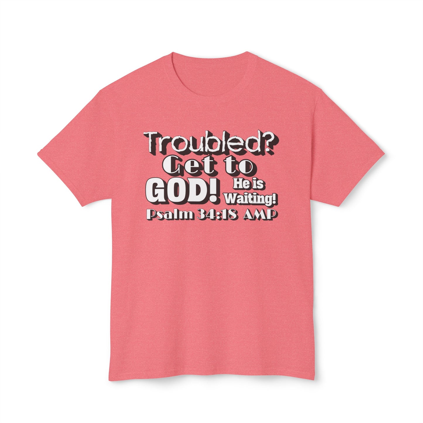 "Troubled? Get to God!" Unisex HD Cotton™ T-shirt