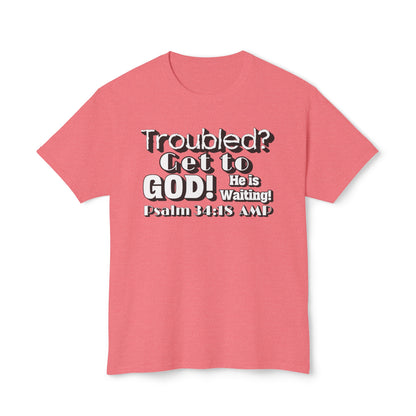 "Troubled? Get to God!" Unisex HD Cotton™ T-shirt