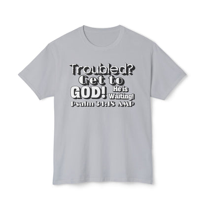 "Troubled? Get to God!" Unisex HD Cotton™ T-shirt