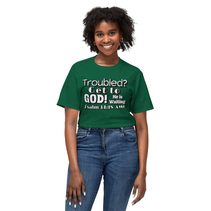 "Troubled? Get to God!" Unisex HD Cotton™ T-shirt