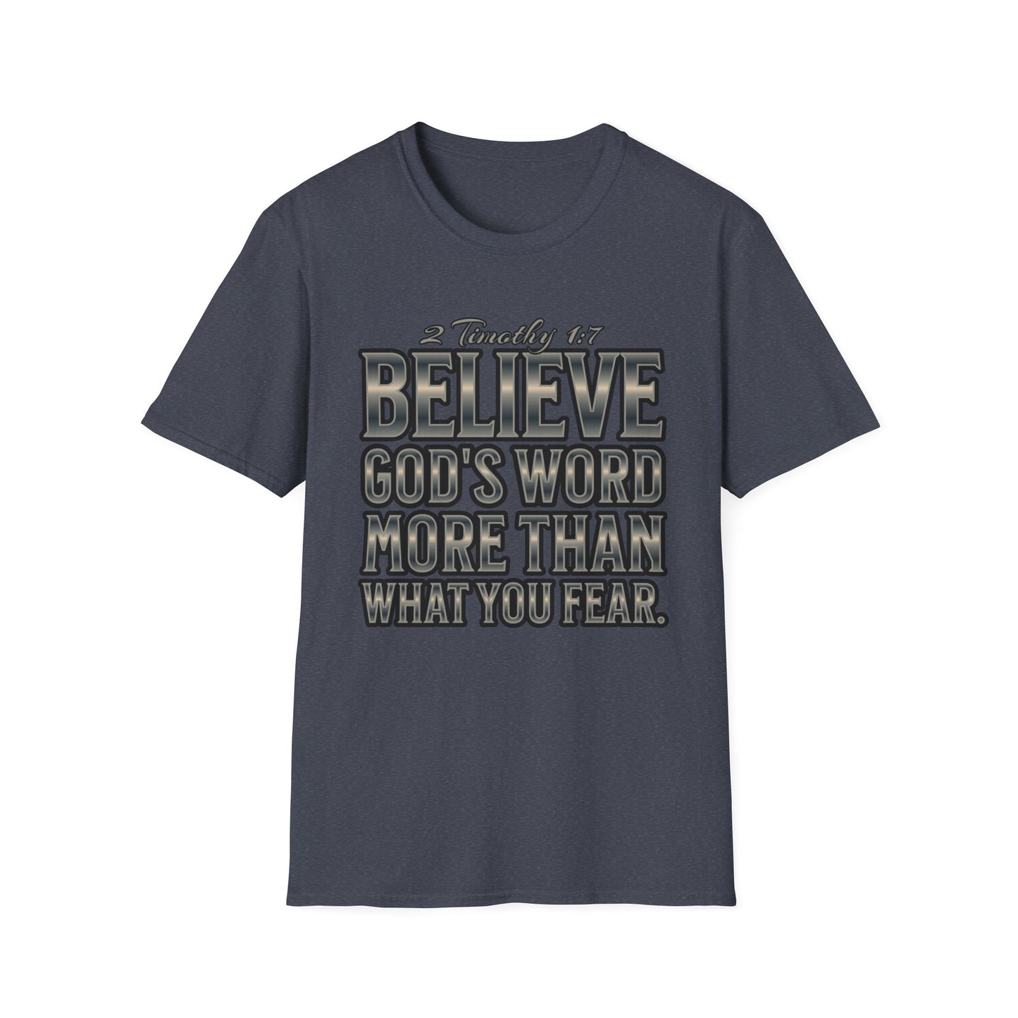 "Believe God's Word More Than What You Fear." Unisex Softstyle T-Shirt