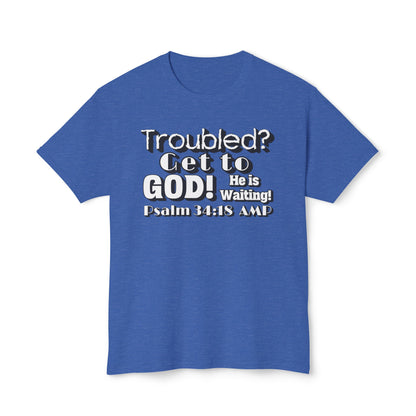 "Troubled? Get to God!" Unisex HD Cotton™ T-shirt