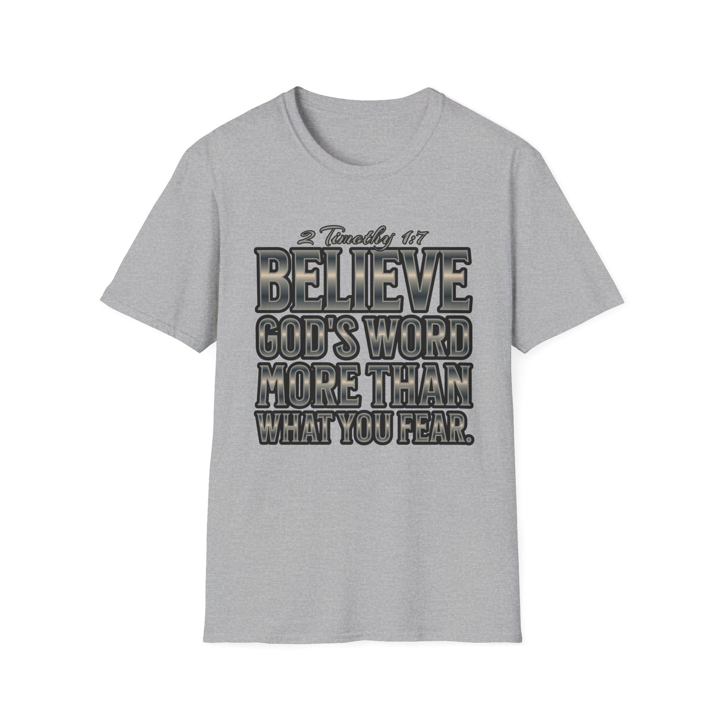"Believe God's Word More Than What You Fear." Unisex Softstyle T-Shirt