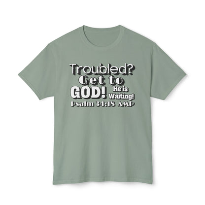 "Troubled? Get to God!" Unisex HD Cotton™ T-shirt