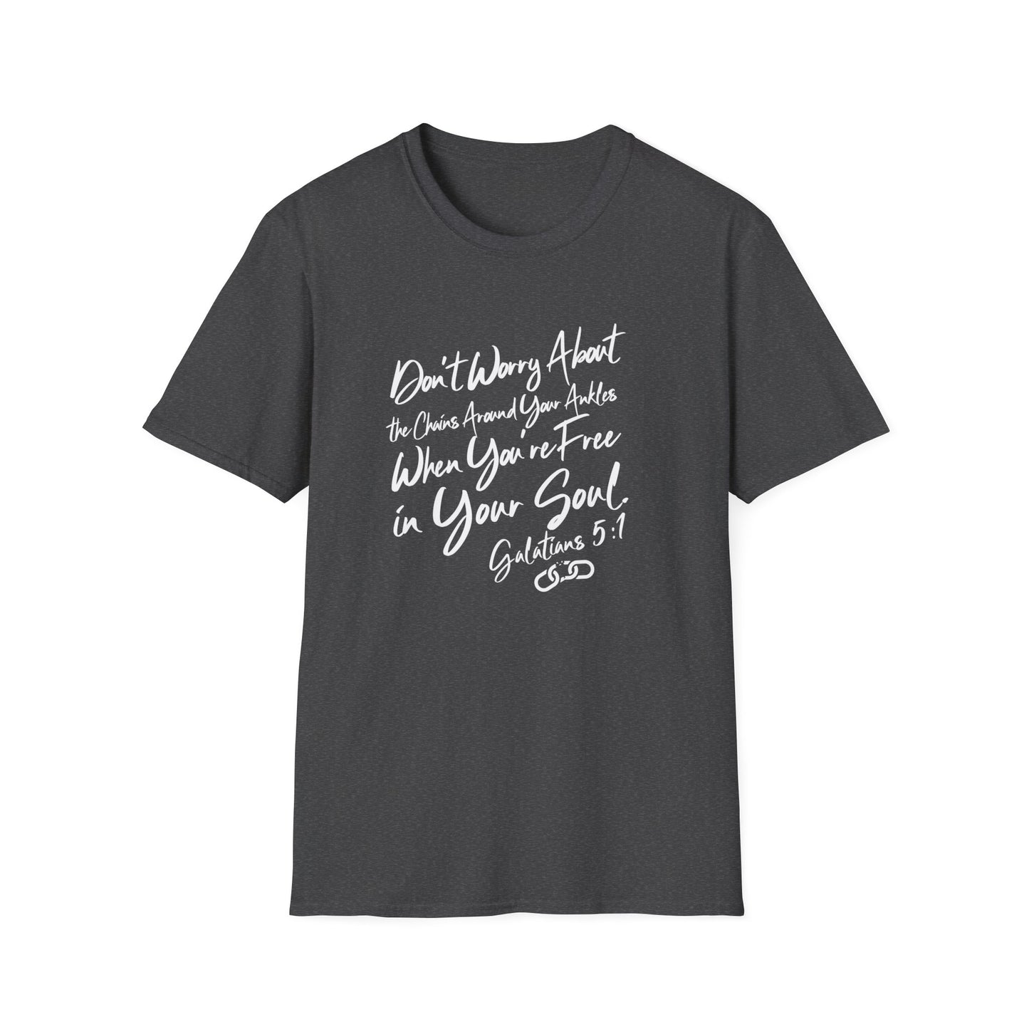 Don't Worry About the Chains...Unisex Softstyle T-Shirt